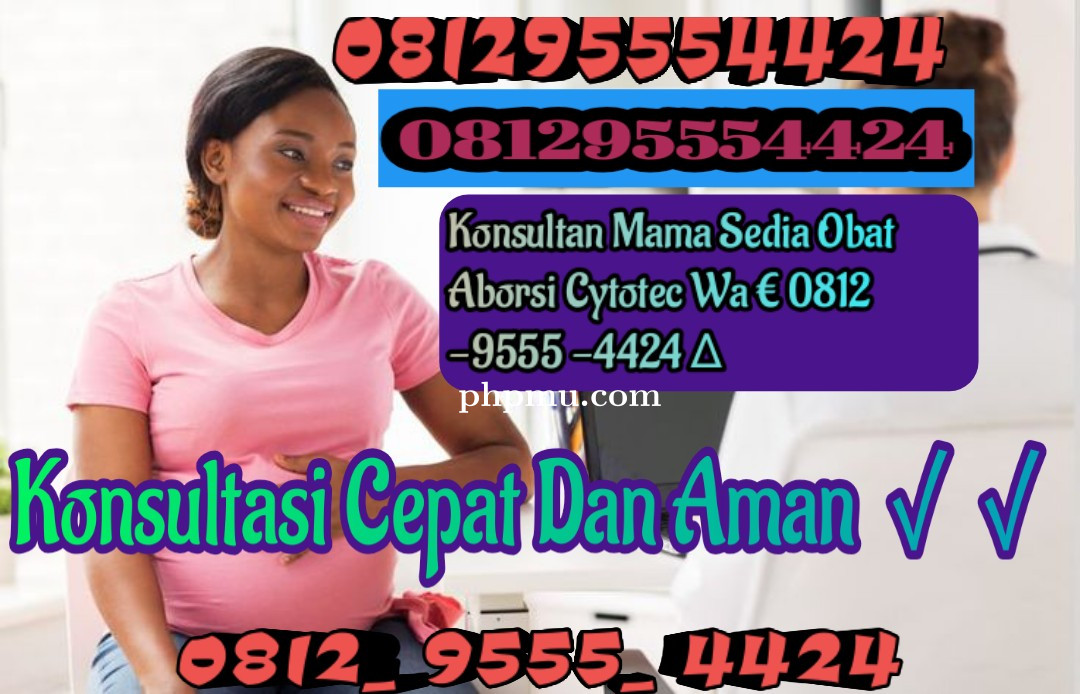 JASA PENYEDIA OPK DR RIRIN WA 0812/9555/4424 KAMI MENYEDIAKAN OBAT PENGGUGUR KANDUNGAN TERBAIK CYTO